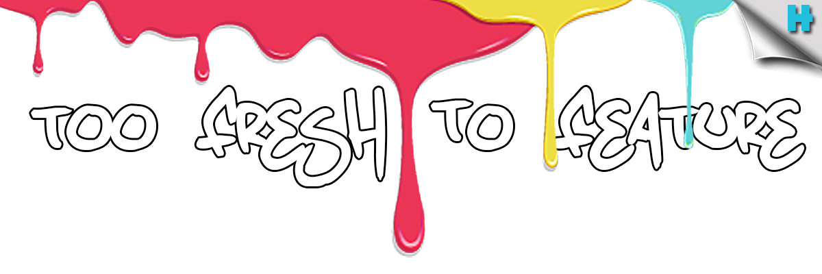 Too Fresh To Feature