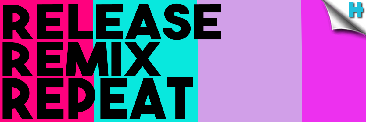Release. Remix. Repeat