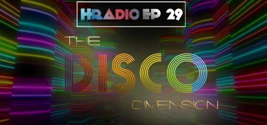 HRADIO EP 29 –  THE DISCO DIMENSION