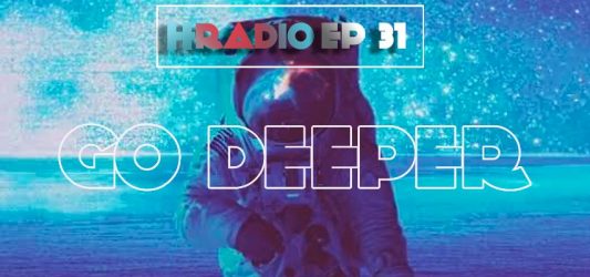 HRADIO EP 31 –  GO DEEPER