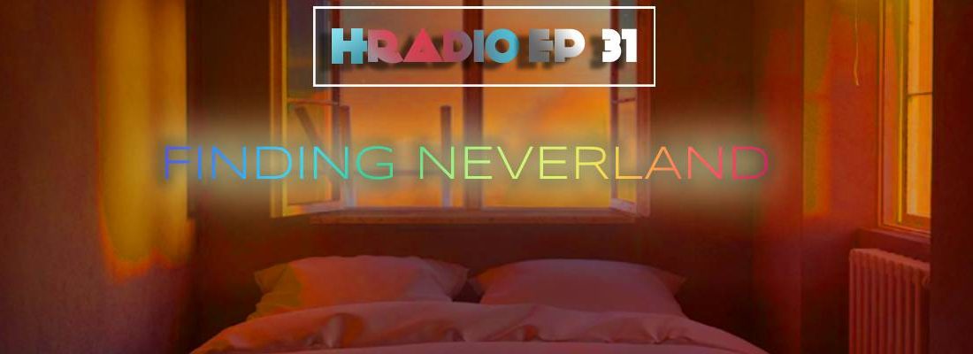 HRADIO EP 31 –  FINDING NEVERLAND